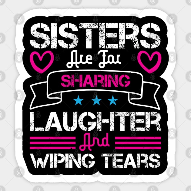 Sisters are for sharing laughter and wiping tears Sticker by bakmed